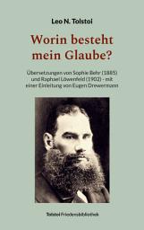 Icon image Worin besteht mein Glaube?: Übersetzungen von Sophie Behr (1885) und Raphael Löwenfeld (1902) - mit einer Einleitung von Eugen Drewermann