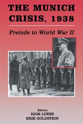 Icon image The Munich Crisis, 1938: Prelude to World War II