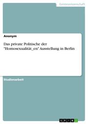 Icon image Das private Politische der "Homosexualität_en" Ausstellung in Berlin