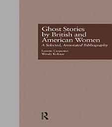 Icon image Ghost Stories by British and American Women: A Selected, Annotated Bibliography