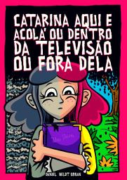 Icon image Catarina, aqui e acolá, ou dentro da televisão ou fora dela