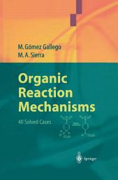 Icon image Organic Reaction Mechanisms: 40 Solved Cases