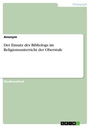 Icon image Der Einsatz des Bibliologs im Religionsunterricht der Oberstufe