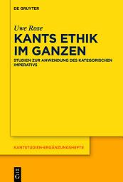 Icon image Kants Ethik im Ganzen: Studien zur Anwendung des kategorischen Imperativs