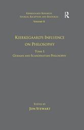 Icon image Volume 11, Tome I: Kierkegaard's Influence on Philosophy: German and Scandinavian Philosophy