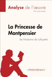 Icon image La Princesse de Montpensier de Madame de Lafayette (Analyse de l'oeuvre): Analyse complète et résumé détaillé de l'oeuvre