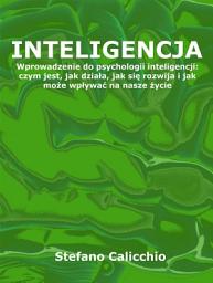 Icon image Inteligencja: Wprowadzenie do psychologii inteligencji: czym jest, jak działa, jak się rozwija i jak może wpływać na nasze życie