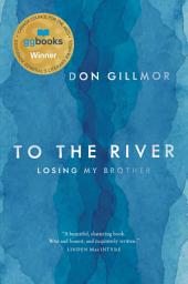 Icon image To the River: Losing My Brother