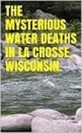 Icon image The Mysterious Water Deaths in La Cross.