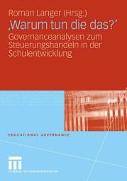 Icon image 'Warum tun die das?': Governanceanalysen zum Steuerungshandeln in der Schulentwicklung