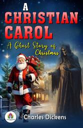 Icon image A Christmas Carol : A Ghost Story of Christmas