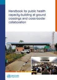 Icon image Handbook for public health capacity-building at ground crossings and cross-border collaboration