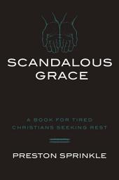 Icon image Scandalous Grace: A Book for Tired Christians Seeking Rest