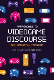 Icon image Approaches to Videogame Discourse: Lexis, Interaction, Textuality