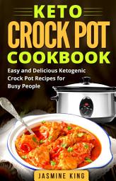 Icon image Keto Crock Pot Cookbook: Easy and Delicious Ketogenic Crock Pot Recipes for Busy People