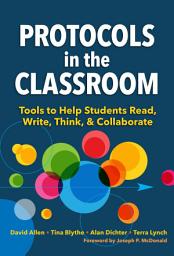 Icon image Protocols in the Classroom: Tools to Help Students Read, Write, Think, and Collaborate