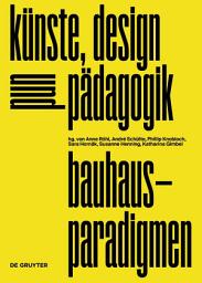 Icon image bauhaus-paradigmen: künste, design und pädagogik