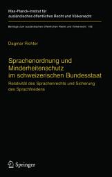 Icon image Sprachenordnung und Minderheitenschutz im schweizerischen Bundesstaat: Relativität des Sprachenrechts und Sicherung des Sprachfriedens