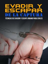 Icon image Evadir y Escapar de la Captura: Técnicas de Evasión y Escape Urbano para Civiles