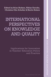 Icon image International Perspectives on Knowledge and Quality: Implications for Innovation in Teacher Education Policy and Practice