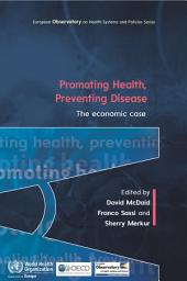 Icon image Promoting Health, Preventing Disease The Economic Case: The Economic Case