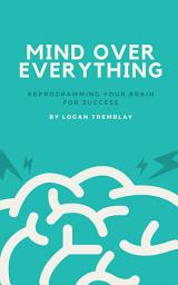 Icon image Mind Over Everything: Reprogramming Your Brain for Success