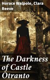 Icon image The Darkness of Castle Otranto: 2 Novels: The Castle of Otranto & The Old English Baron