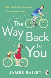 Icon image The Way Back To You: The funny and heart-warming story of long lost love and second chances