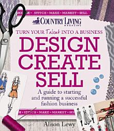 Icon image Design Create Sell: A guide to starting and running a successful fashion business