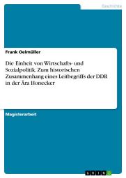 Icon image Die Einheit von Wirtschafts- und Sozialpolitik. Zum historischen Zusammenhang eines Leitbegriffs der DDR in der Ära Honecker