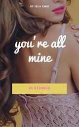 Icon image You’re All Mine: 10 Stories