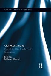 Icon image Crossover Cinema: Cross-Cultural Film from Production to Reception