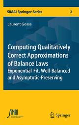 Icon image Computing Qualitatively Correct Approximations of Balance Laws: Exponential-Fit, Well-Balanced and Asymptotic-Preserving