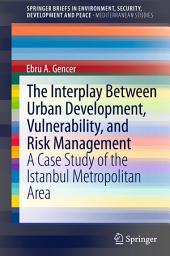 Icon image The Interplay between Urban Development, Vulnerability, and Risk Management: A Case Study of the Istanbul Metropolitan Area