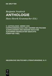 Icon image Anthologie. Herrn von Hoffmannswaldau und andrer Deutschen auserlesener und bißher noch nie zusammen-gedruckter Gedichte. Fünffter Theil: Nach dem Druck vom Jahre 1705 mit einer kritischen Einleitung und Lesarten