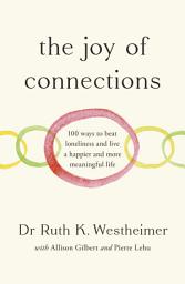 Icon image The Joy of Connections: 100 ways to beat loneliness and live a happier and more meaningful life