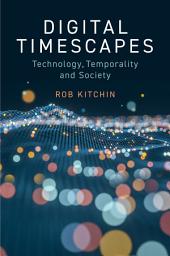 Icon image Digital Timescapes: Technology, Temporality and Society