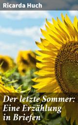 Icon image Der letzte Sommer: Eine Erzählung in Briefen: Ein intimer Briefwechsel entfesselt die menschliche Seele und enthüllt verborgene Emotionen