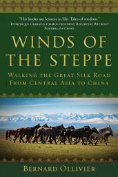 Icon image Winds of the Steppe: Walking the Great Silk Road from Central Asia to China