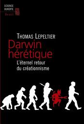 Icon image Darwin hérétique. L'éternel retour du créationnisme: L'éternel retour du créationnisme