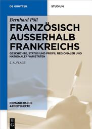 Icon image Französisch außerhalb Frankreichs: Geschichte, Status und Profil regionaler und nationaler Varietäten, Ausgabe 2