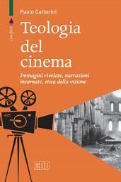 Icon image Teologia del cinema: Immagini rivelate, narrazioni incarnate, etica della visione