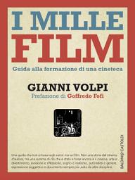 Icon image I mille film: Guida alla formazione di una cineteca