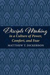 Icon image Disciple Making in a Culture of Power, Comfort, and Fear