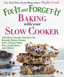 Icon image Fix-It and Forget-It Baking with Your Slow Cooker: 150 Slow Cooker Recipes for Breads, Pizza, Cakes, Tarts, Crisps, Bars, Pies, Cupcakes, and More!