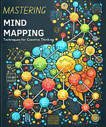 Icon image Mastering Mind Mapping: Techniques for Creative Thinking