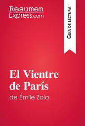 Icon image El Vientre de París de Émile Zola (Guía de lectura): Resumen y análisis completo