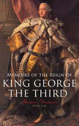 Icon image Memoirs of the Reign of King George the Third (Vol. 1-4): Complete Edition