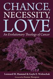 Icon image Chance, Necessity, Love: An Evolutionary Theology of Cancer