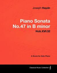 Icon image Joseph Haydn - Piano Sonata No.47 in B minor - Hob.XVI:32 - A Score for Solo Piano